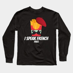 I Speak French Fries Long Sleeve T-Shirt